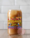 I Won't Apologize for who I am Shimmerin' Glass Can Tumbler